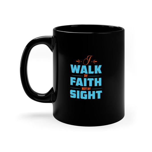 I Walk By Faith Not By Sight Christian Black Ceramic Mug 11oz (double sided print) - ClaimedbyGodDesigns