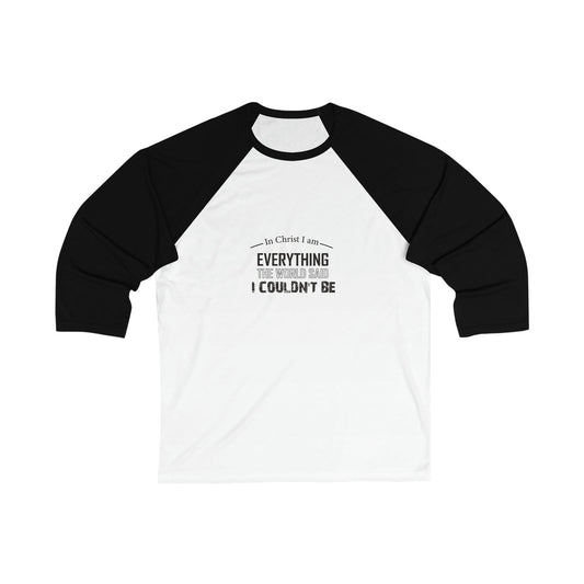 In Christ I Am Everything The World Said I Couldn't Be Unisex 3\4 Sleeve Baseball Tee - ClaimedbyGodDesigns