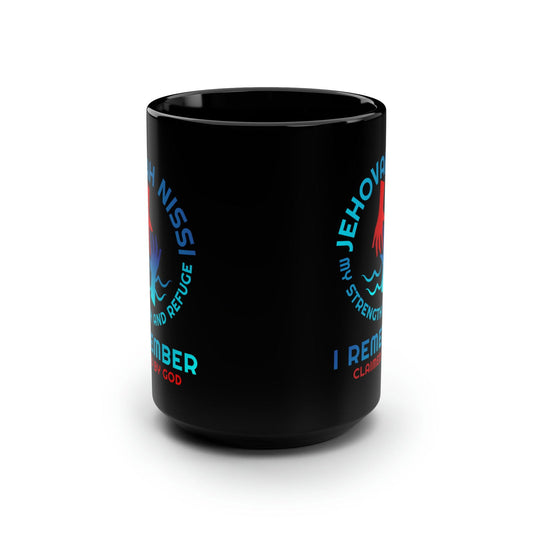 Jehovah Nissi My Strength & Refuge I Remember Christian Black Ceramic Mug, 15oz (double sided print) - ClaimedbyGodDesigns