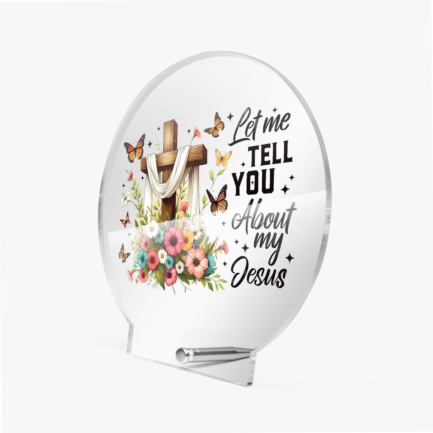 Let Me Tell You About My Jesus Christian Acrylic Plaque with Stand - Round - ClaimedbyGodDesigns