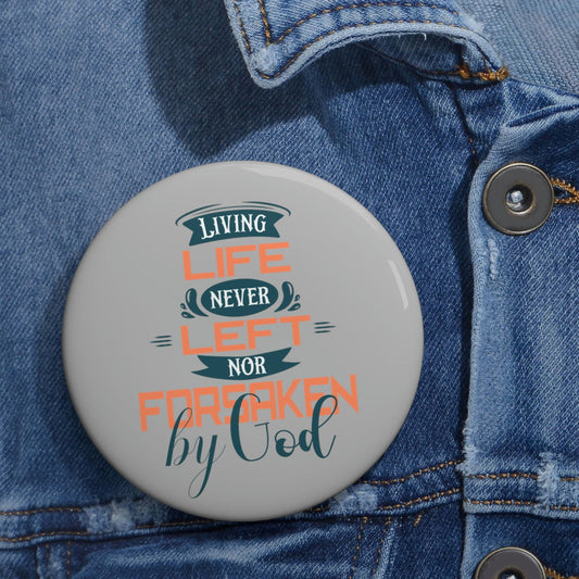 Living Life Never Left Nor Forsaken By God Pin Button - ClaimedbyGodDesigns