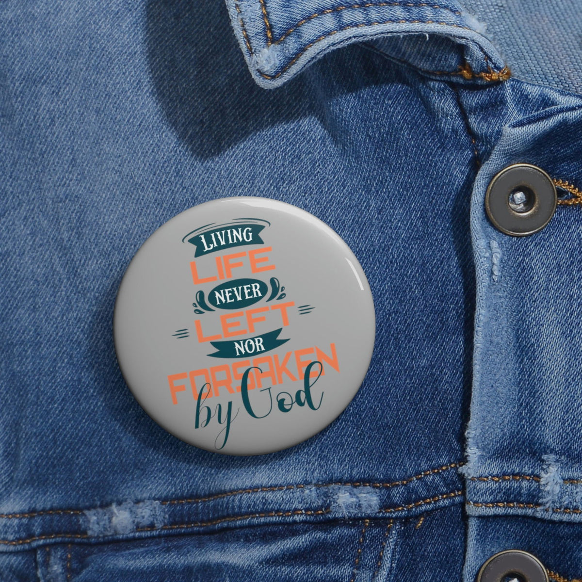 Living Life Never Left Nor Forsaken By God Pin Button - ClaimedbyGodDesigns