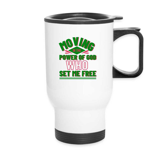Moving In The Power Of God Who Set Me Free Christian Travel Mug - white