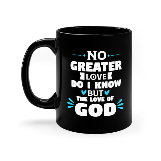 No Greater Love Do I Know But The Love Of God Black Ceramic Mug 11oz (double sided printing) - ClaimedbyGodDesigns