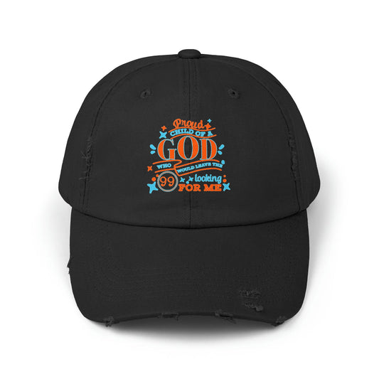 Proud Child Of A God Who Would Leave The 99 Looking For Me Unisex Christian Distressed Hat - ClaimedbyGodDesigns