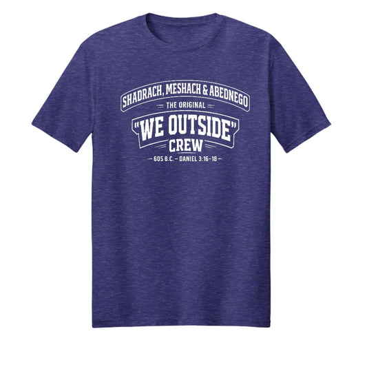 Shadrach Meshach And Abednego The Original We Outside Crew Funny Unisex Christian T-shirt - ClaimedbyGodDesigns