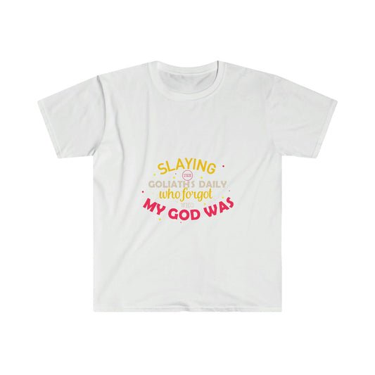 Slaying The Goliaths Daily Who Forgot Who My God Was Unisex T-shirt - ClaimedbyGodDesigns