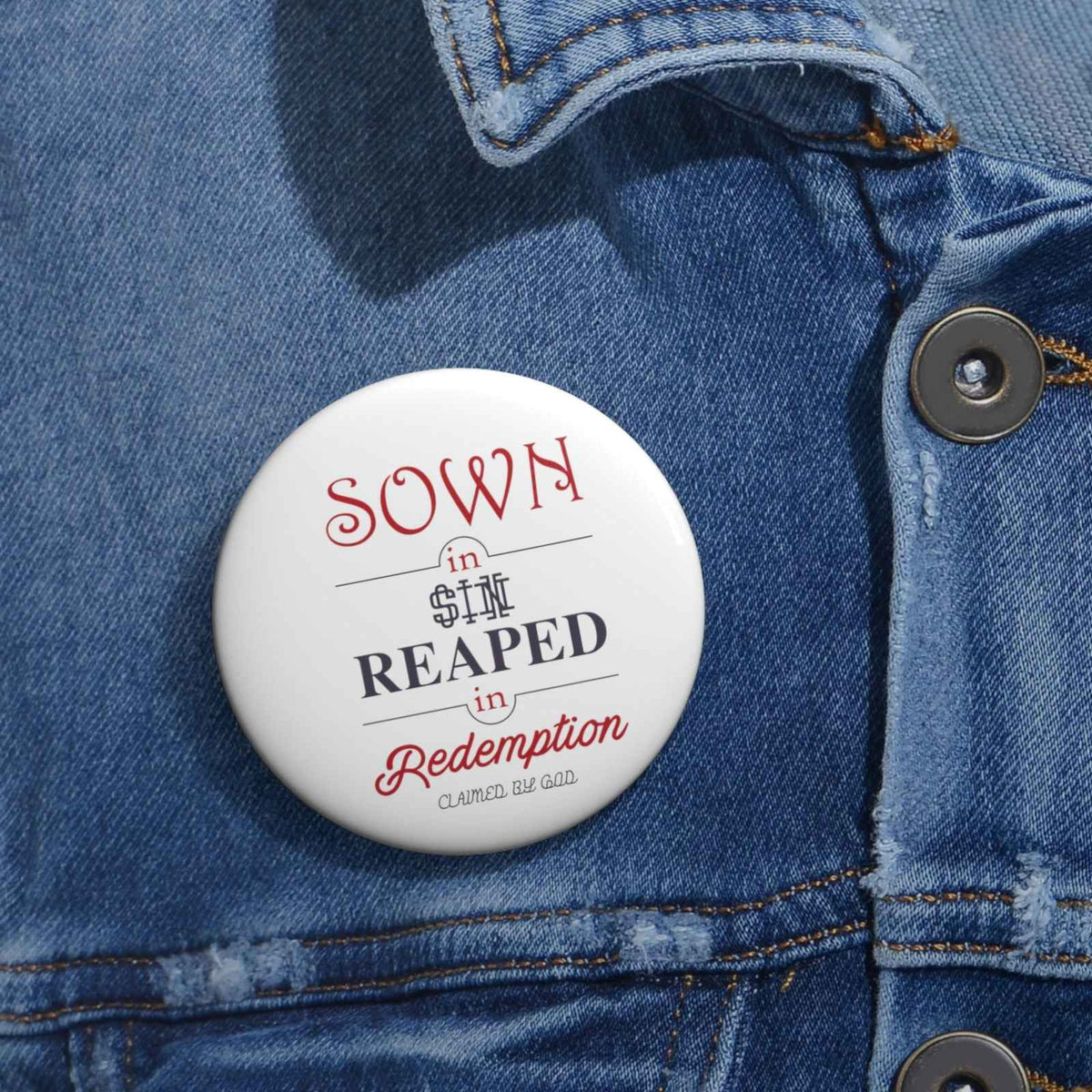 Sown in sin reaped in redemption Pin Button