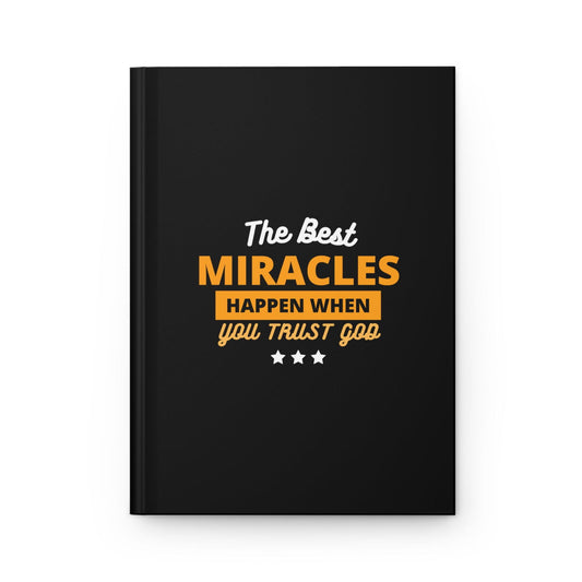 The Best Miracles Happen When You Trust God Christian Hardcover Journal Matte - ClaimedbyGodDesigns