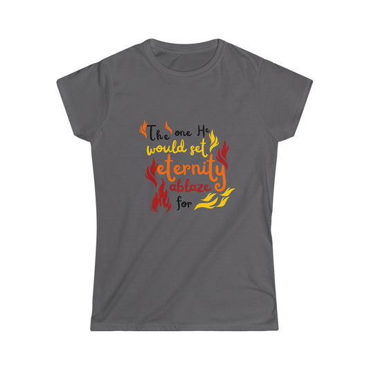 The One He Would Set Eternity Ablaze For Women's T-shirt - ClaimedbyGodDesigns