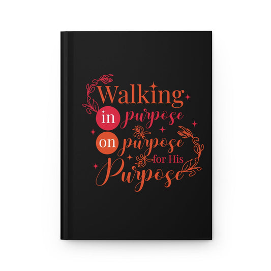 Walking In Purpose On Purpose For His Purpose Hardcover Journal Matte - ClaimedbyGodDesigns