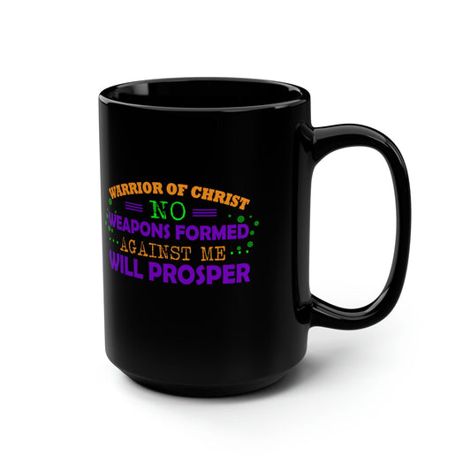Warrior Of Christ No Weapons Formed Against Me Will Prosper Black Ceramic Mug, 15oz (double sided printing) - ClaimedbyGodDesigns