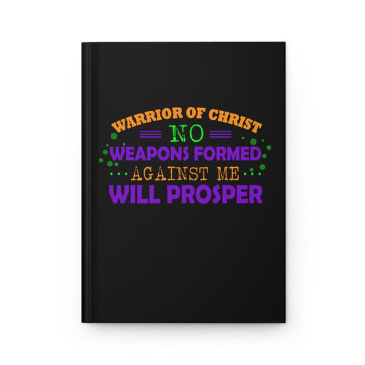 Warrior Of Christ No Weapons Formed Against Me Will Prosper Hardcover Journal Matte - ClaimedbyGodDesigns