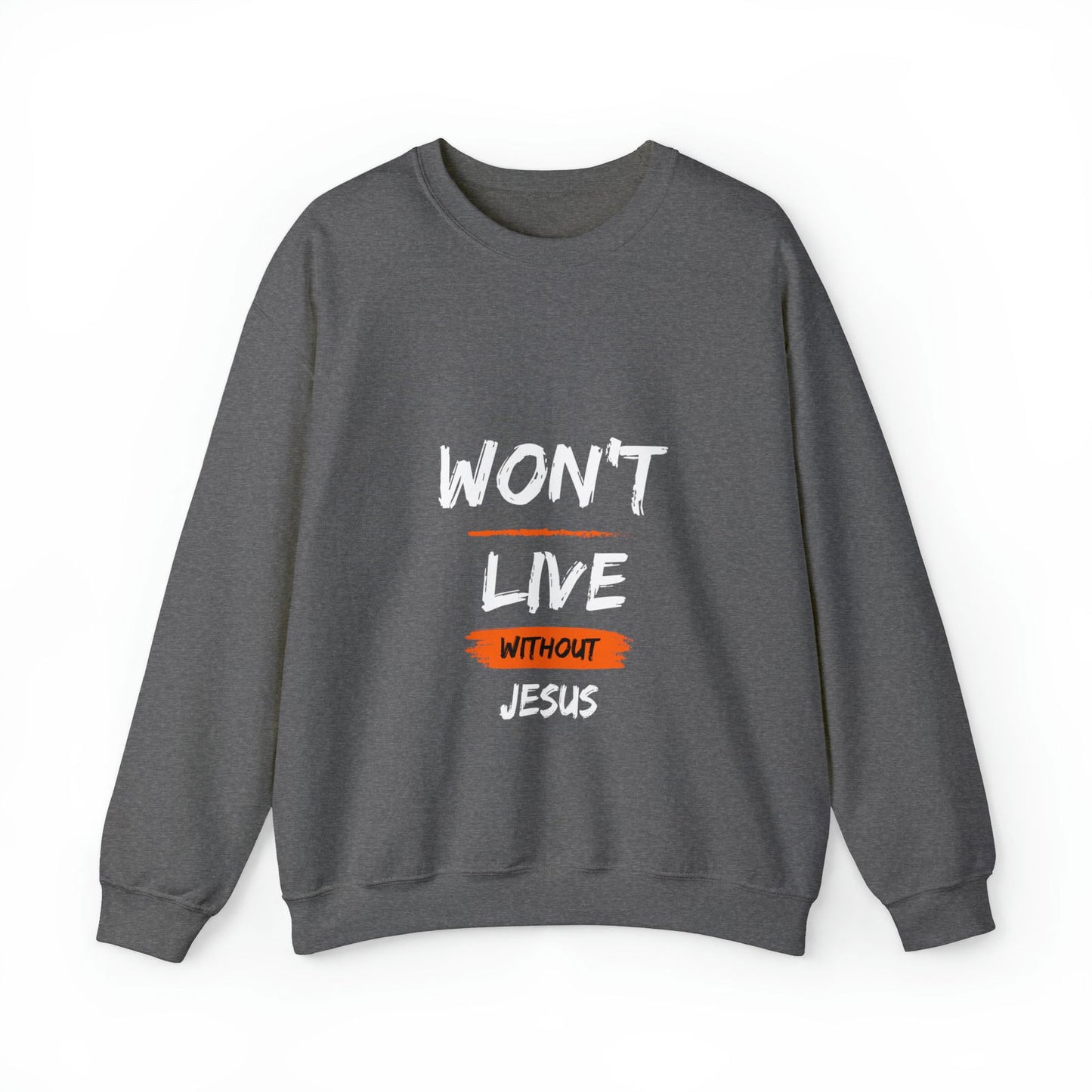 Won't Live Without Jesus Unisex Heavy Blend™ Crewneck Sweatshirt - ClaimedbyGodDesigns