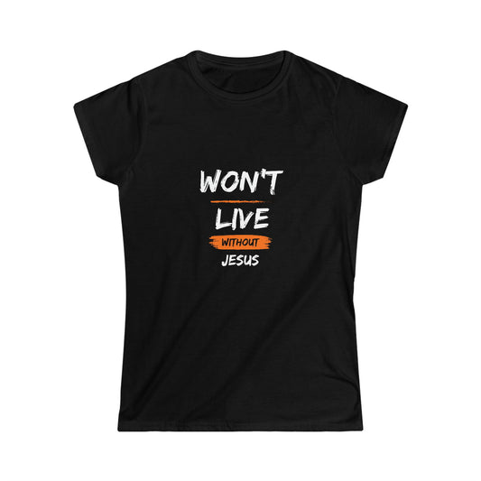 Won't Live Without Jesus Women's T-shirt - ClaimedbyGodDesigns
