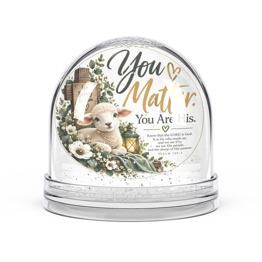 You Matter. You Are His. Psalm 100:3 Lamb Snow Globe Gift - Claimed by God Designs