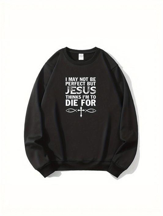 I May Not Be Perfect But Jesus Thinks I'm To Die For (2) Men's Christian Pullover Sweatshirt claimedbygoddesigns