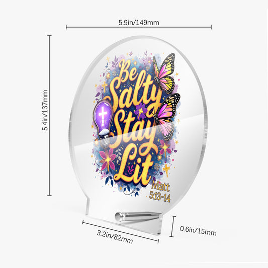 Be Salty Stay Lit Christian Acrylic Plaque with Stand - Round - ClaimedbyGodDesigns