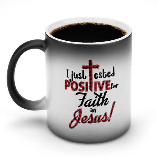I Just Tested Positive For Faith In Him Christian Color Changing Mug (Dual-sided)