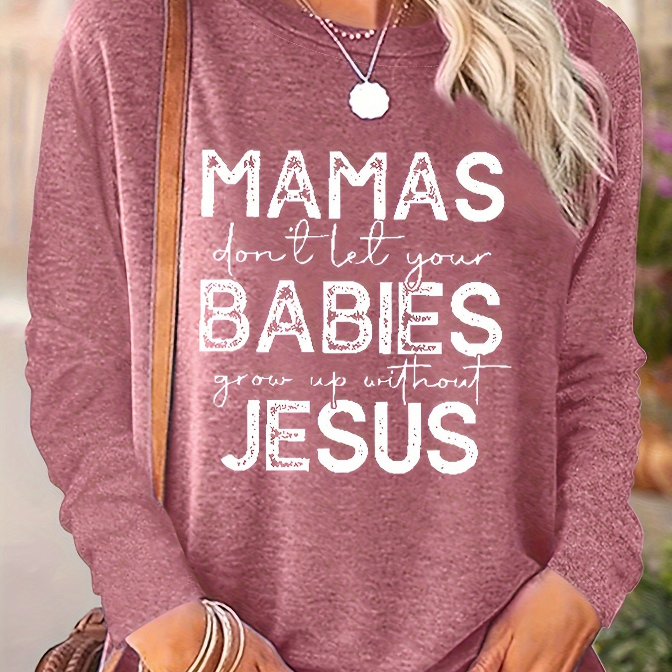 Mamas Don't Let Your Babies Grow Up Without Jesus Women's Christian Pullover Sweatshirt claimedbygoddesigns