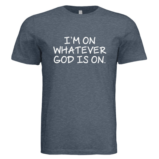 I'm on whatever He Is On Funny Unisex Christian T-shirt - ClaimedbyGodDesigns