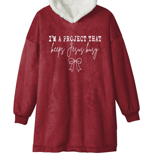 I’m A Project That Keeps Him Busy Premium Christian Wearable Blanket - ClaimedbyGodDesigns