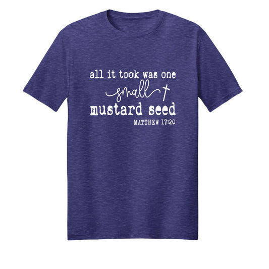 All It Took Was One Small Mustard Seed Unisex Christian T-shirt - ClaimedbyGodDesigns