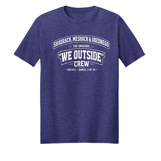 Shadrach Meshach And Abednego The Original We Outside Crew Funny Unisex Christian T-shirt - ClaimedbyGodDesigns