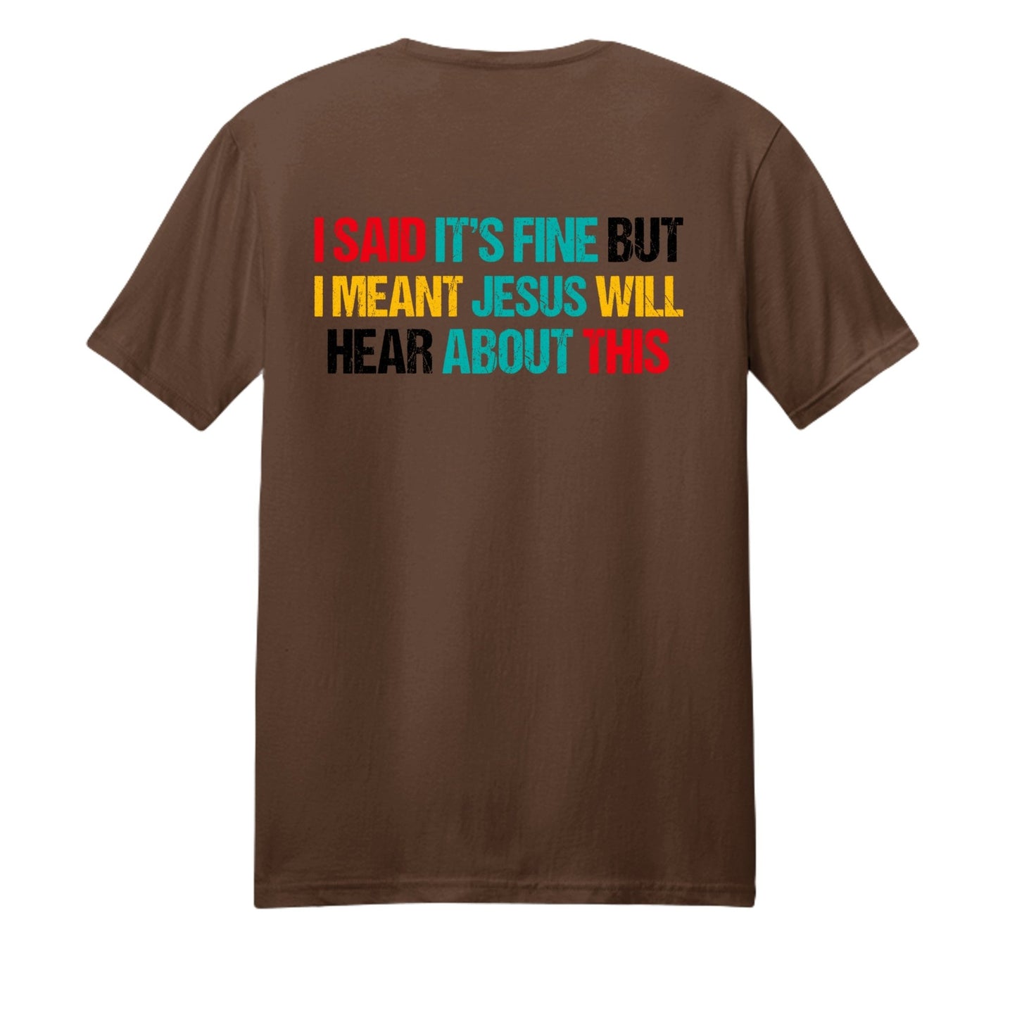 I Said It's Fine But I Meant Jesus Will Hear About This Funny Unisex Christian T-shirt - ClaimedbyGodDesigns