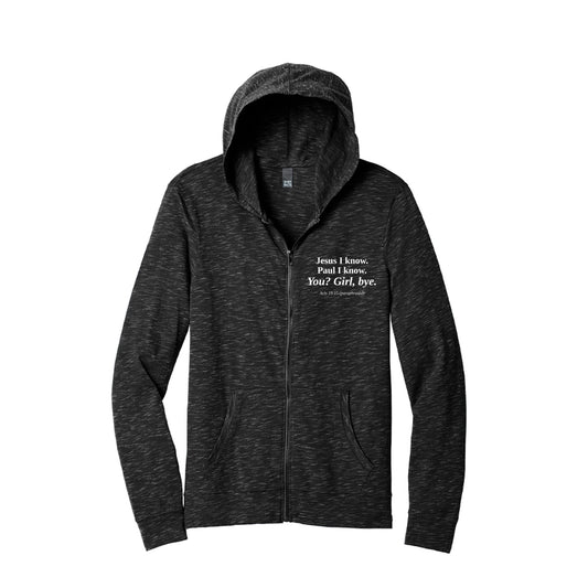 Jesus I Know Paul I Know. You? Girl Bye Funny Christian Unisex Full-zip Hooded Sweatshirt - ClaimedbyGodDesigns
