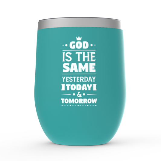 God Is The Same Yesterday Today & Tomorrow Stemless Wine Tumbler 12oz