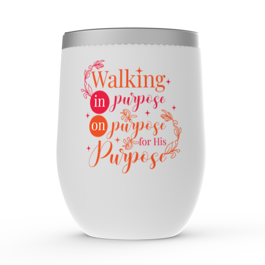 Walking In Purpose On Purpose For His Purpose Stemless Wine Tumbler 12oz