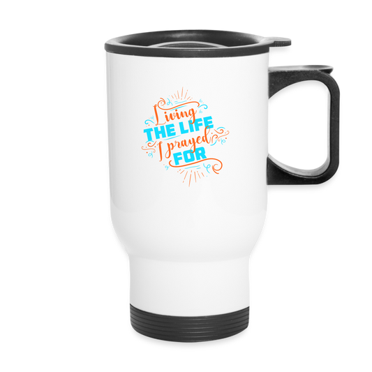 Living The Life I Prayed For Christian Travel Mug SPOD