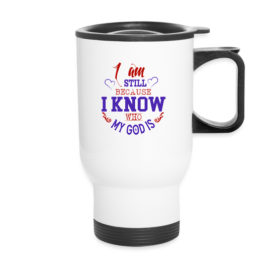 I Am Still Because I Know Who My God Is Christian Travel Mug SPOD