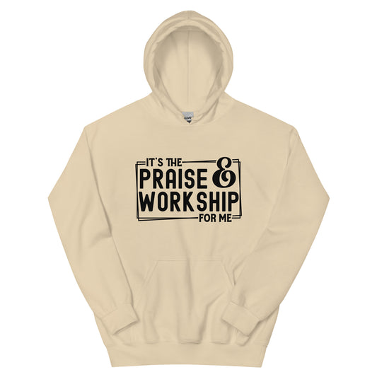 It's The Praise And Worship For Me Unisex Christian Hooded Sweatshirt