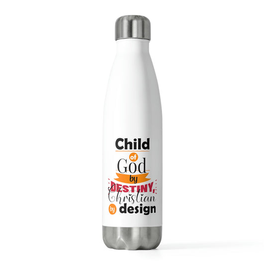 Child Of By Destiny, Christian By Design Insulated Bottle - ClaimedbyGodDesigns