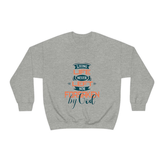 Living Life Never Left Nor Forsaken By Him Unisex Heavy Blend™ Crewneck Sweatshirt
