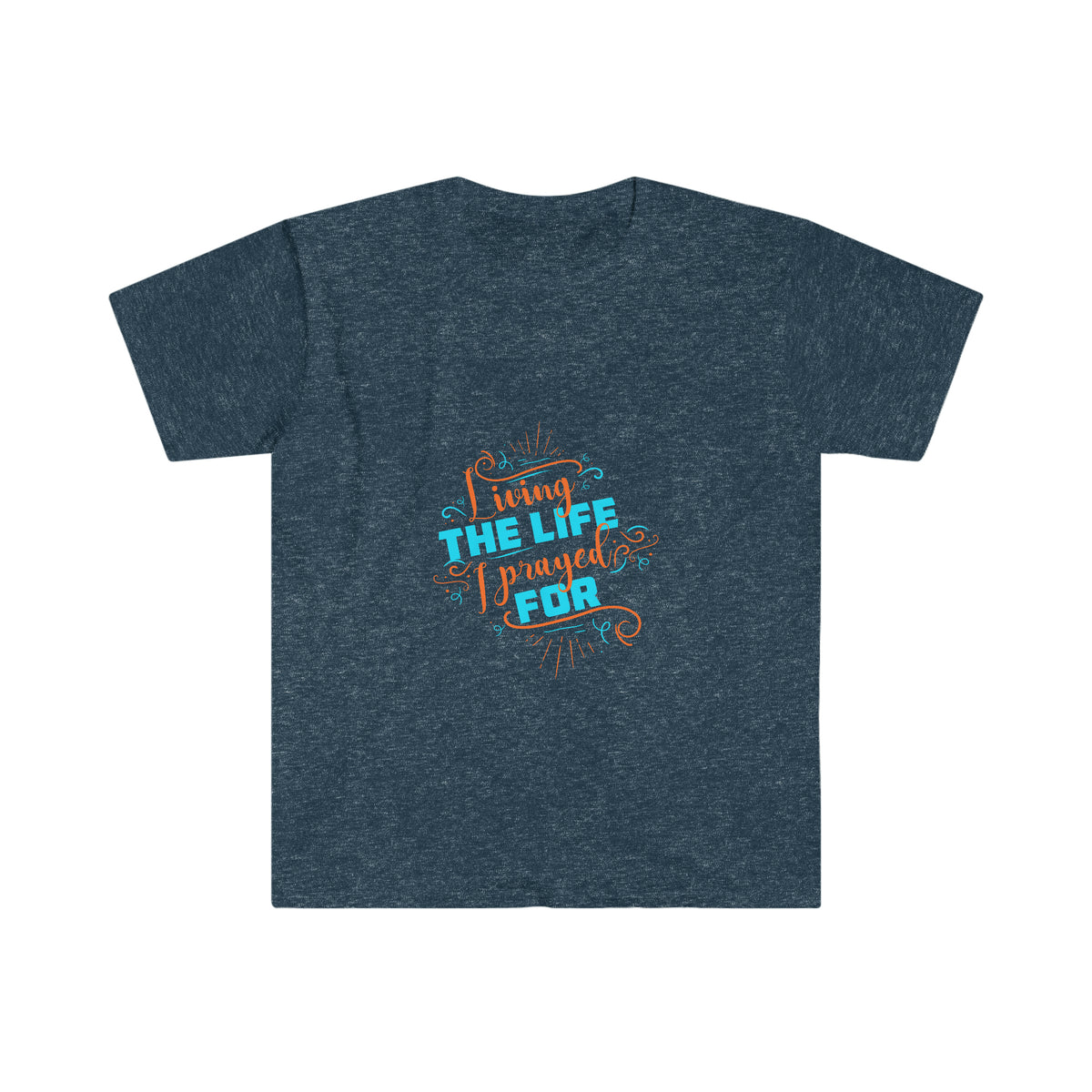 Living The Life I Prayed For Unisex T-Shirt