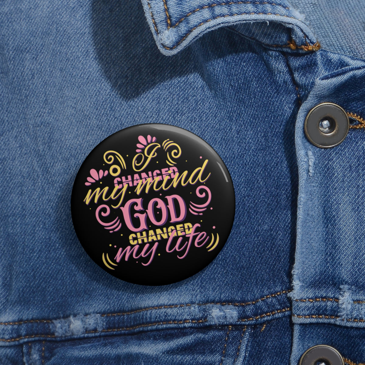 I Changed My Mind, God Changed My Life Pin Button