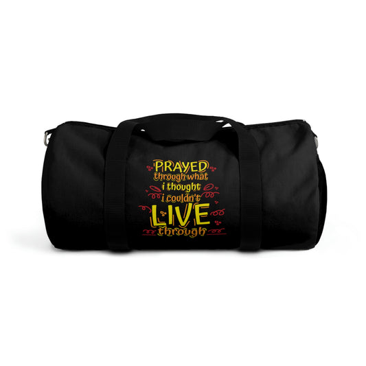 Prayed Through What I Thought I Couldn't Live Through Duffel Bag Printify