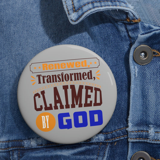 Renewed, Transformed, Claimed By God Pin Button