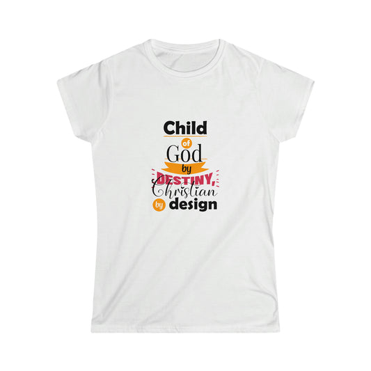 Child Of God By Destiny, Christian By Design Women's T-Shirt