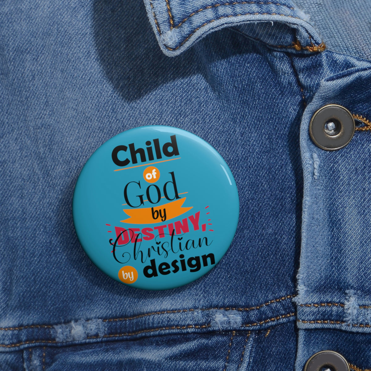 Child Of God By Destiny, Christian By Design Pin Button