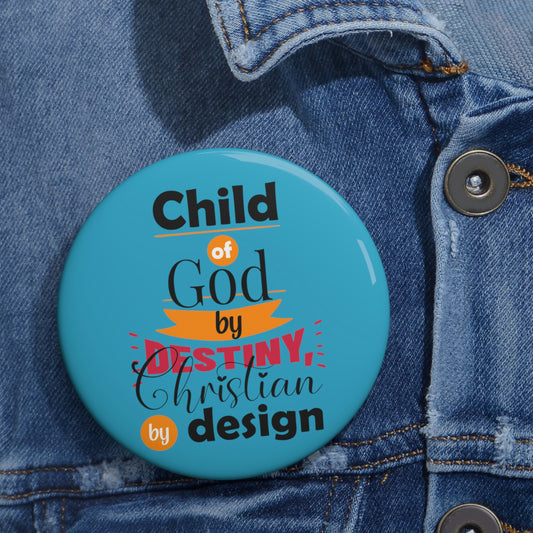 Child Of God By Destiny, Christian By Design Pin Button