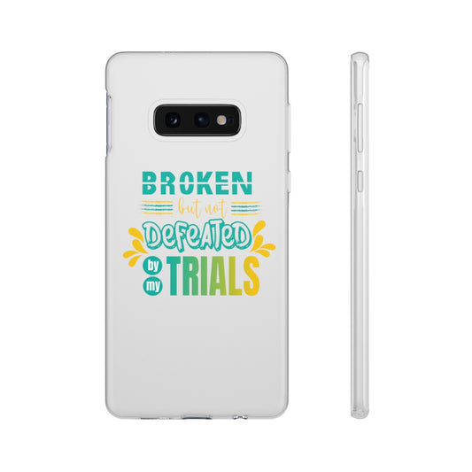 Broken but not Defeated By My Trials Flexi Phone Case. compatible with select IPhone & Samsung Galaxy Phones Printify