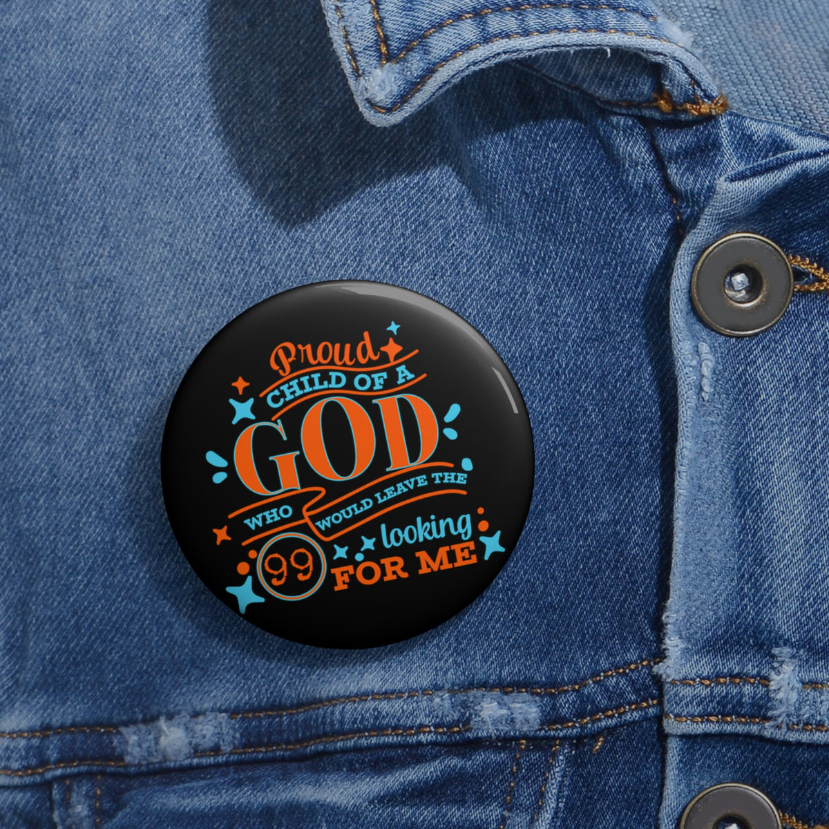 Proud Child Of A God Who Would Leave The 99 Looking For Me Pin Button