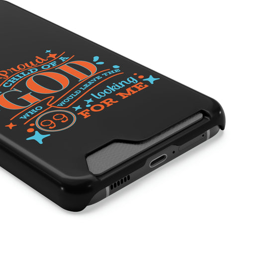 Proud Child Of A God Who Would Leave The 99 Looking For Me Phone Case With Card Holder