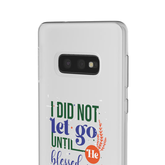 I Did Not Let Go Until He Blessed Me Flexi Phone Case. compatible with select IPhone & Samsung Galaxy Phones Printify