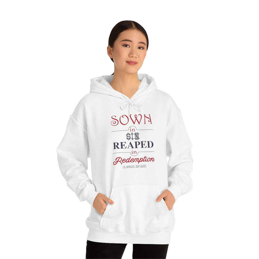 sown in sin reaped in redemption hooded sweatshirt
