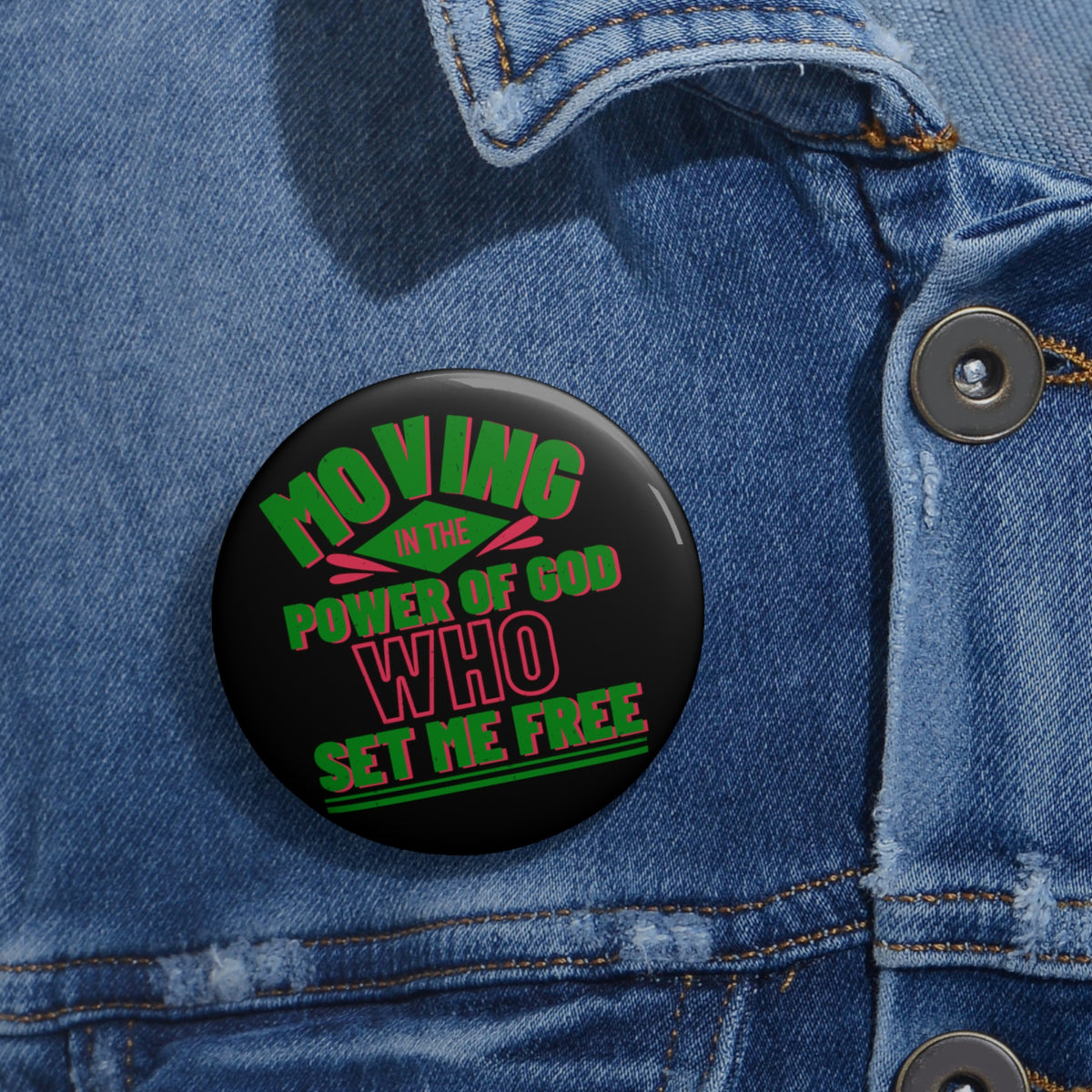 Moving In The Power Of Him Who Set Me Free Pin Button